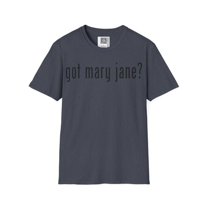 Change the Stigma GOT MARY JANE Weed Shirt
