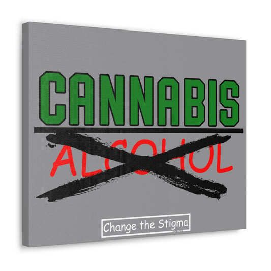 Change the Stigma CANNABIS OVER ALCOHOL Canvas