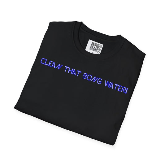 Copy of Copy of Change the Stigma CLEAN YOUR BONG WATER Blue Ltr Weed Shirt