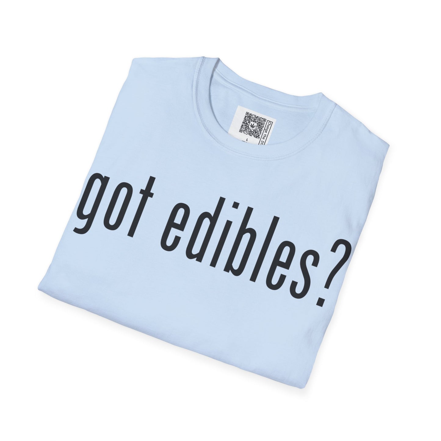 Change the Stigma GOT EDIBLES Weed Shirt